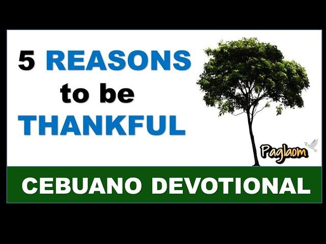 5 Reasons To Be Thankful I Cebuano Devotional