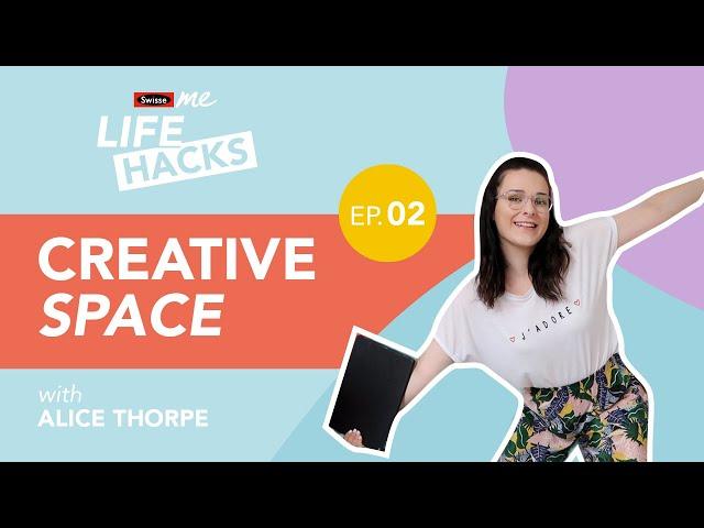 Life Hacks: Creative Space feat. Alice Thorpe