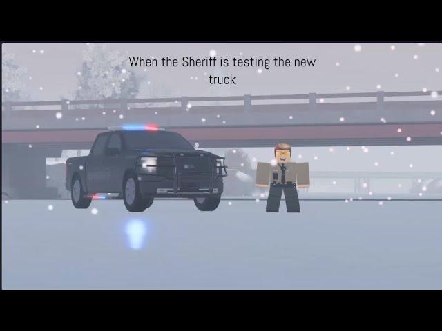 When the Sheriff is testing the new truck