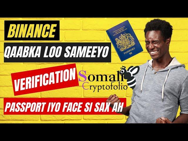 BARO QAABKA SAXA AH EE BINANCE VERIFICATION AAD U SAMAYSAN LAHAYD STEP BY STEP PASSPORT IYO FACE.