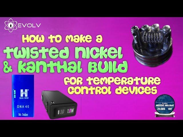 How to make a twisted Nickel/Kanthal Build for Temperature Control