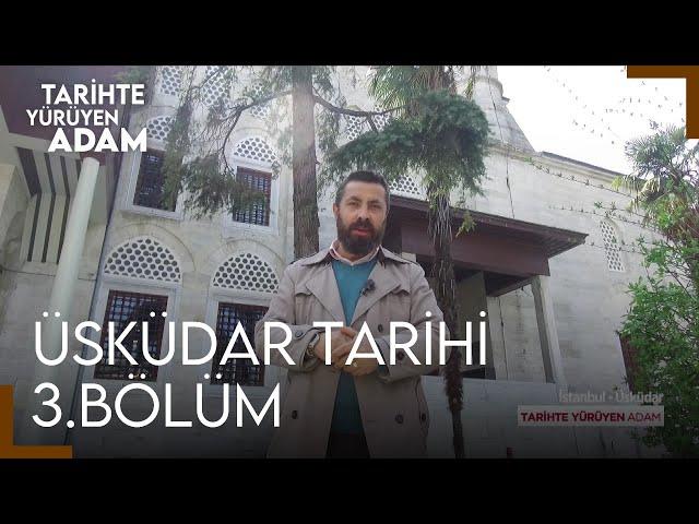 Tarihte Yürüyen Adam - Üsküdar Tarihi Bölüm 3 | Vâlide-İ Cedid, Yeni Valide  ve Mihrimah Sultan Cami