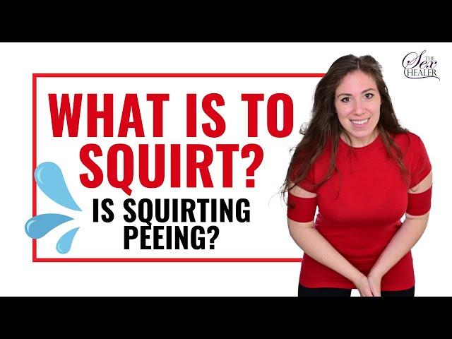 What Is To Squirt - Is Squirting Peeing?