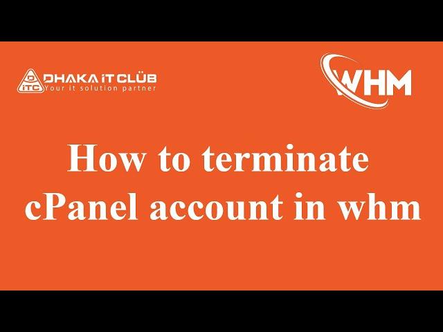 How to terminate cPanel account in whm. ।।  Dhaka IT Club