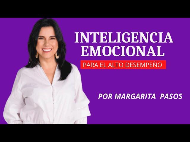 Inteligencia Emocional para el Alto Desempeño - Margarita Pasos