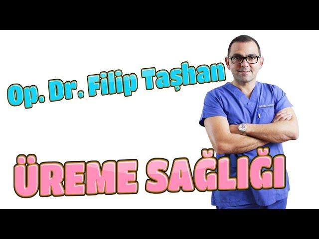 ÜREME SAĞLIĞI - Op.Dr.Filip TAŞHAN