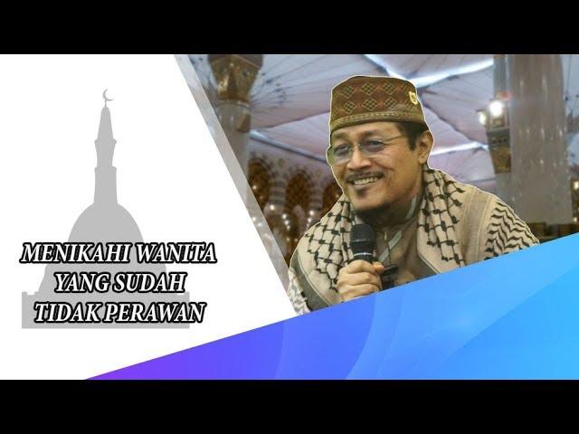 MENIKAHI WANITA YANG SUDAH TIDAK PERAWAN : Prof Dr H Ahmad Zahro MA al-Chafidz