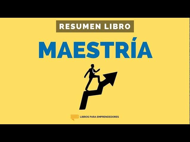 Maestría - Un Resumen de Libros para Emprendedores