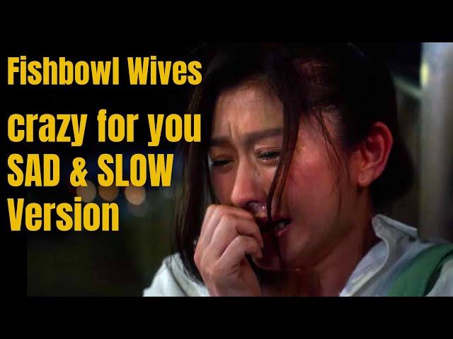 Crazy for You Slow and Sad Version sino r fine - Fishbowl Wives Japanese Drama Netflix