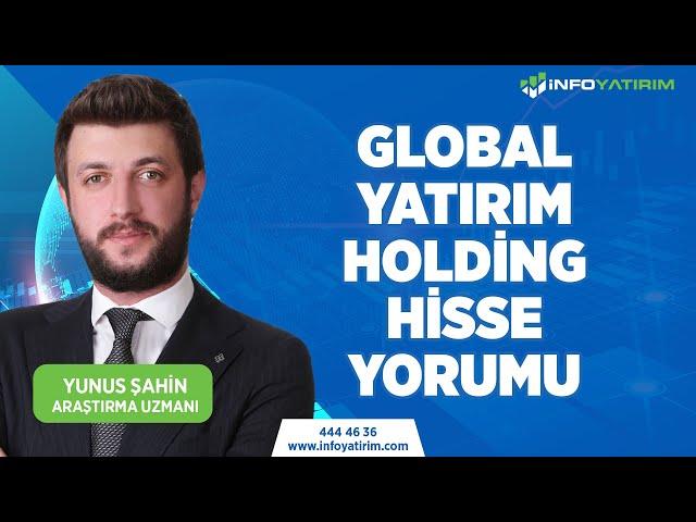 YUNUS ŞAHİN'DEN GLOBAL YATIRIM HOLDİNG HİSSE YORUMU | İnfo Yatırım