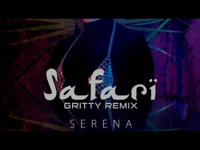 Serena - safari (Gritty Remix) 2020 with lyrics