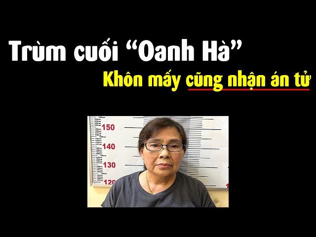 Đừng đùa với Công an Việt Nam, chị gái Oanh Hà đã nhận án tử