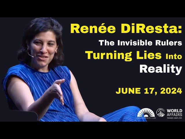 Renée DiResta | The Invisible Rulers Turning Lies Into Reality