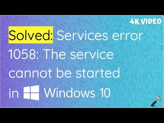 Solved: Services error 1058: The service cannot be started