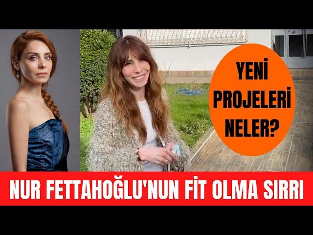 Nur Fettahoğlu'nun yeni projeleri neler? Nur Fettahoğlu fit görüntüsünün nedenini ilk kez açıkladı!