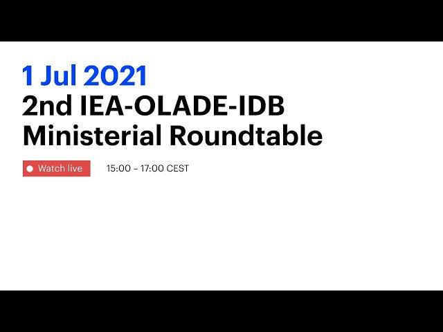 2nd IEA-OLADE-IDB Ministerial Roundtable: Watch without interpretation (English & Spanish)