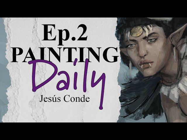 Painting Daily 2 with Jesus Conde -  Adding Color and Mood! 