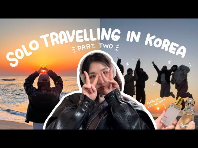 Solo Travel in Korea pt2 | weekend trip to Gangneung & Sokcho, Perfume Making, Seorak Mountain
