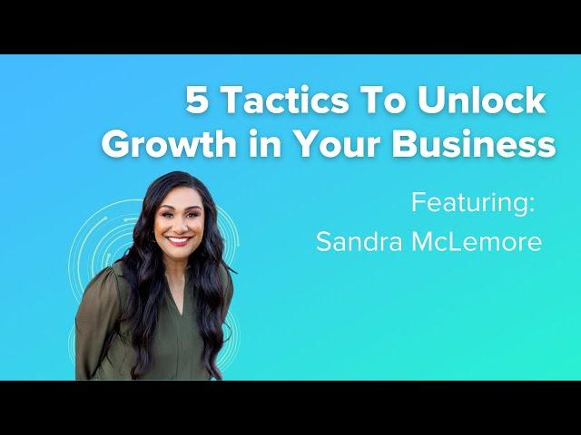 5 Tactics To Unlock Growth With Sandra McLemore