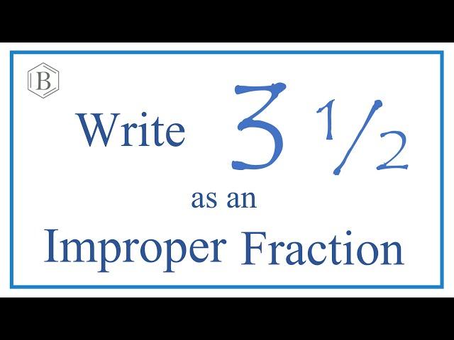 Write 3 1/2 as an Improper Fraction