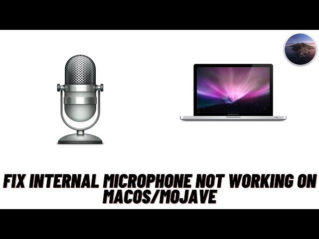 How to Fix Internal Microphone Not Working on MacOS/Mojave