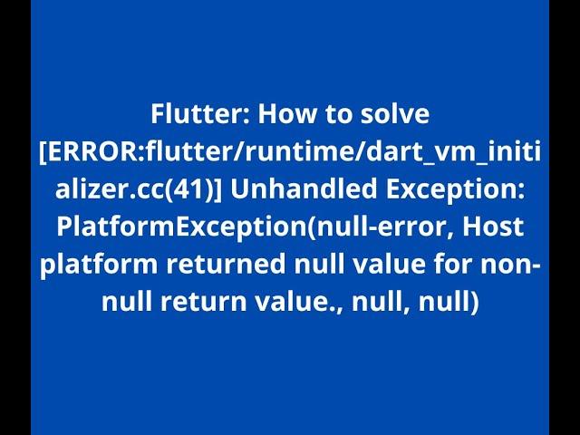 Flutter : [ERROR:flutter/runtime/dart_vm_initializer.cc(41)] Unhandled Exception: PlatformException