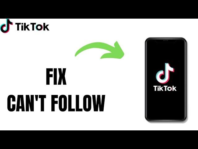 How to Fix can't follow on Tiktok (Full Guide)