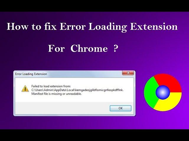 How to fix Error Loading extension for chrome browser