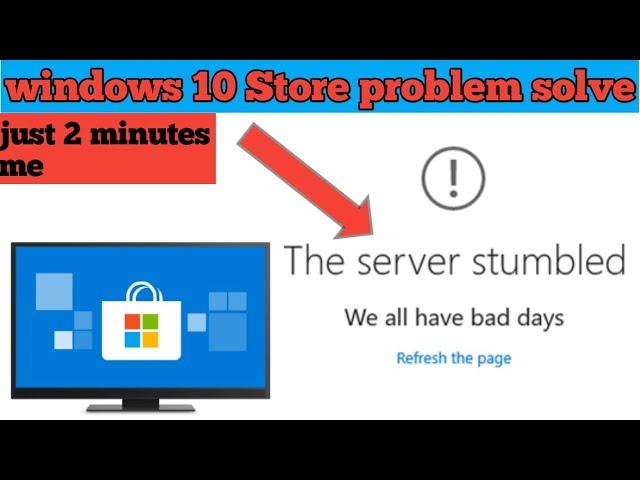 Windows store fix the server stumbled || page could not be loaded .please try again later||