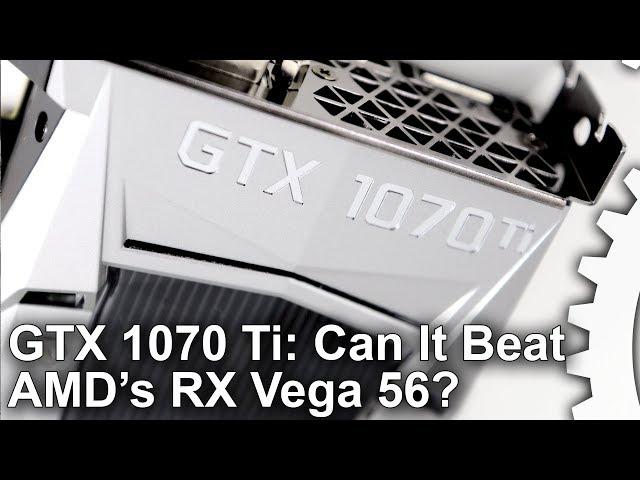 Nvidia GeForce GTX 1070 Ti Review: Better Than RX Vega 56?