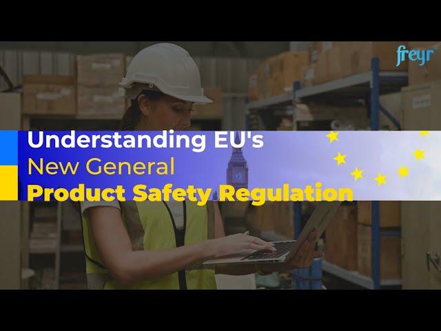 Understanding EU's New General Product Safety Regulation