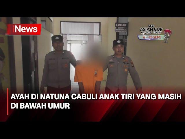 Ayah di Natuna Cabuli Anak Tiri yang Masih di Bawah Umur