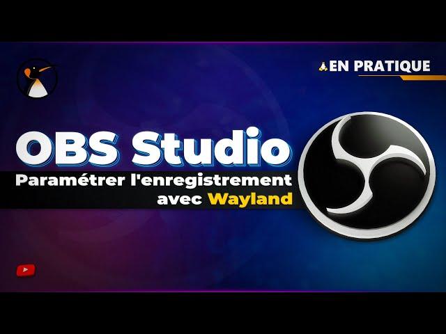 OBS Studio Linux : Paramétrer l'enregistrement sous Wayland