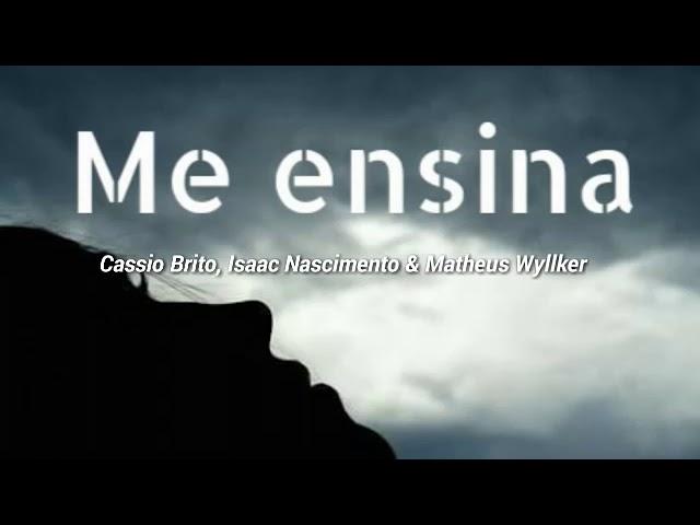 Me ensina Cassio Brito, Isaac Nascimento e Matheus Willker