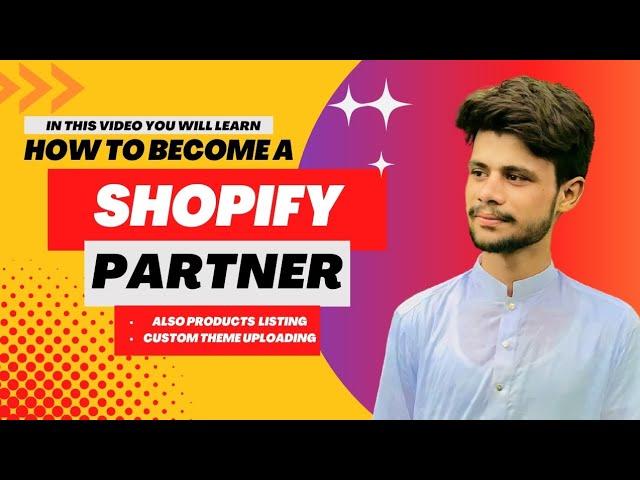 How we can work In Shopify Partners/Shopify Partner Signup & Sign In/Theme Upload/Product Listing