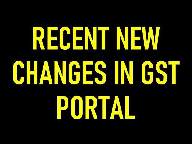 RECENT CHANGES IN GST PORTAL|GST PORTAL NEW FEATURES