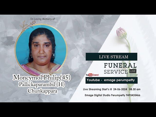 Funeral Service Live - Moncymol Philip (45) Pallickaparambil (H) Chunkappara