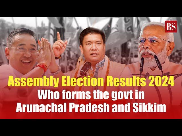 Assembly Election Results 2024: Who forms the govt in Arunachal Pradesh and Sikkim