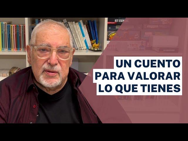 Jorge Bucay - Un cuento para valorar lo que tienes