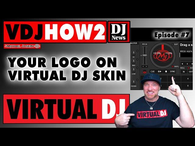 Your Logo On Your Virtual DJ Skin - VDJHOW2 e7 w/ DJ Michael Joseph #discjockeynews #virtualdj