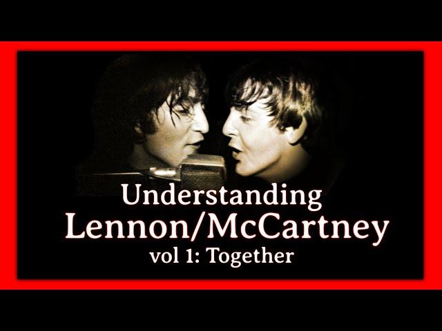 Understanding Lennon/McCartney vol 1: Together