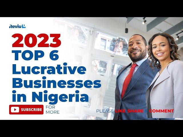 6 TOP BUSINESS IDEAS TO START IN NIGERIA 2023