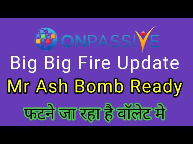 Onpassive latest update | Big Big Update | Mr Ash bomb ready