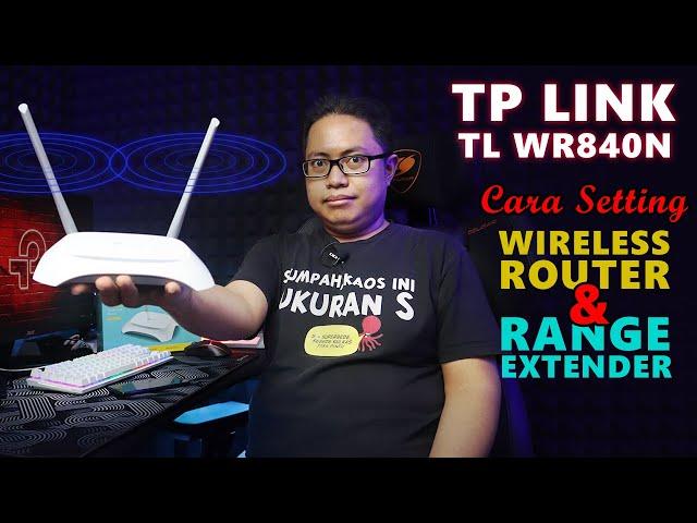 CARA SETING TP LINK TL WR840N (ROUTER & RANGE EXTENDER)