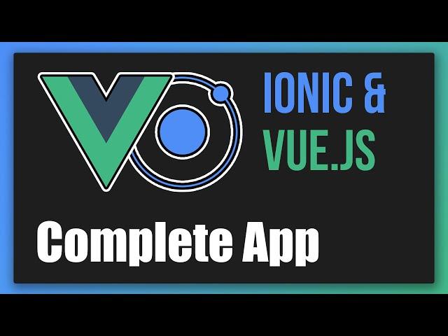 Ionic & Vue.js - Full Tutorial (Build a Complete App)