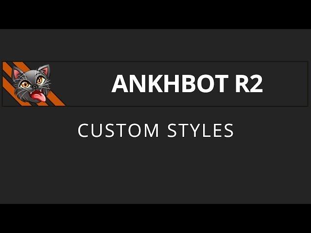 [AnkhBot Tutorial] Custom Styles (Streamlabs Chatbot)