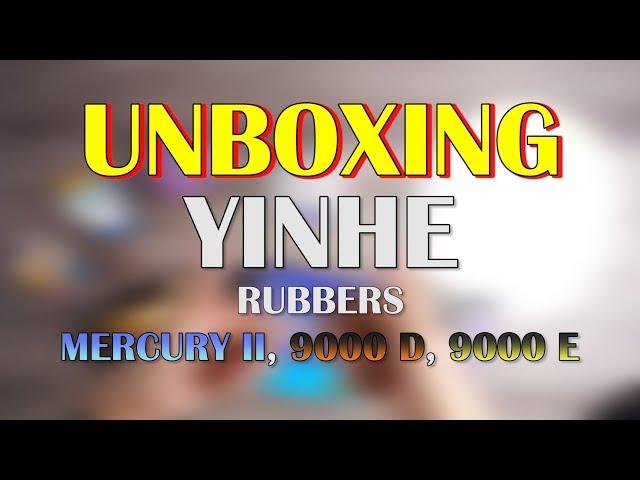 YINHE GALAXY TABLE TENNIS RUBBERS UNBOXING (MERCURYII,9000D,9000E)