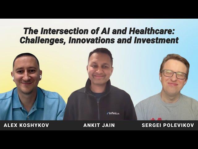 Intersection of AI and Healthcare: Challenges, Innovations & Investment. Interview with Ankit Jain.