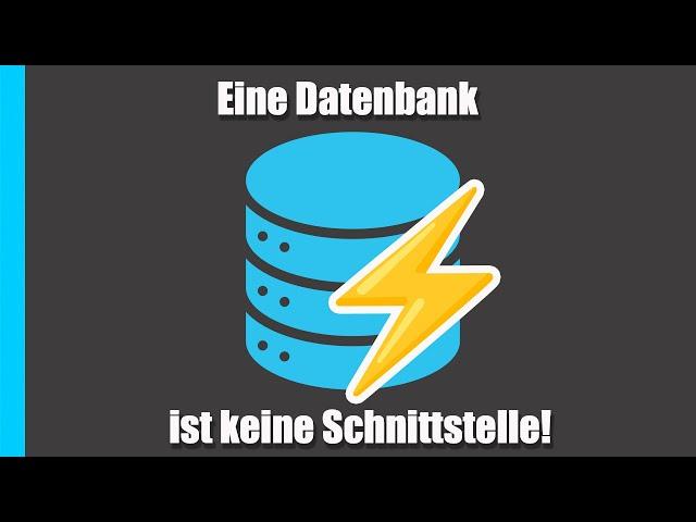 Eine Datenbank ist keine Schnittstelle!