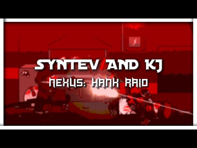 Syntev & KJ ~ NEXUS: HANK RAID
